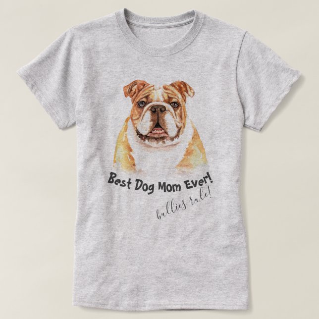 English Bulldog  Best Dog Mom Ever T-Shirt (Design Front)