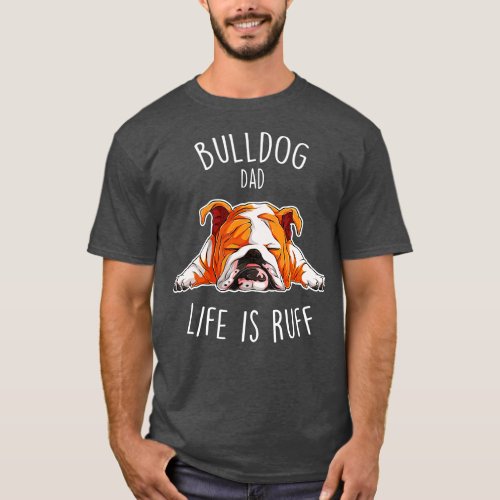 English Bulldog Dad Dog Ruff Life T_Shirt