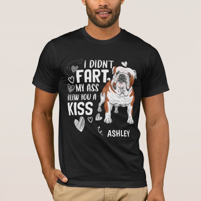 English Bulldog Didnt Fart Kiss Dog T-Shirt (Front)