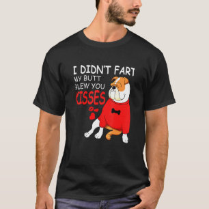 English Bulldog Didnt Fart My Butt Blew Kisses T-Shirt