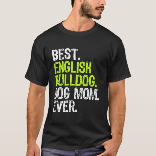 English Bulldog Dog Mom Mothers Day Dog Lovers Gif T_Shirt