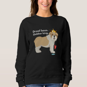 English Bulldog Drool Boss Slobber King Sweatshirt