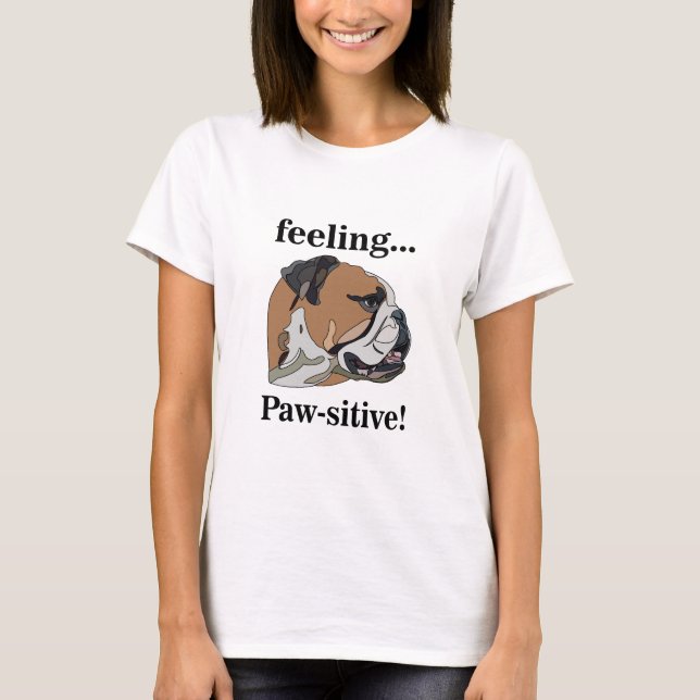 English Bulldog Feeling Pawsitive Dog Mother Mom T-Shirt (Front)
