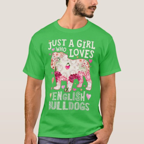 English Bulldog Just A Girl Who Loves Dog Flower F T_Shirt
