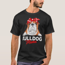 English Bulldog Mama Bully Dog Mom Funny Womens Gi T-Shirt