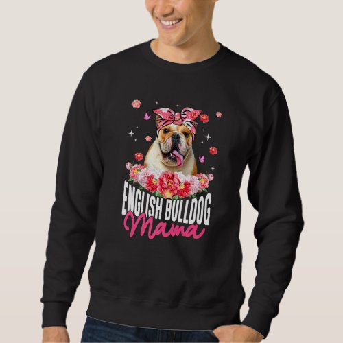 English Bulldog Mama Flower Bandana Dog  Mothers  Sweatshirt