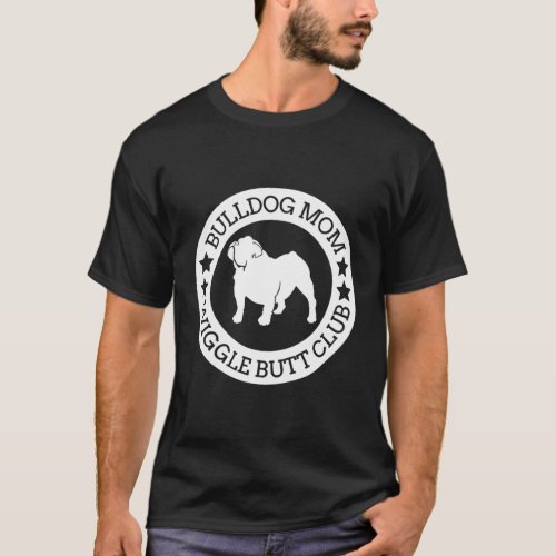 English Bulldog Mom Wiggle Butt Club For T_Shirt