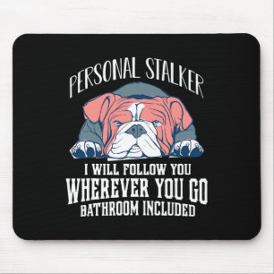 English Bulldog Personal Stalker Will Follow You Mouse Pad