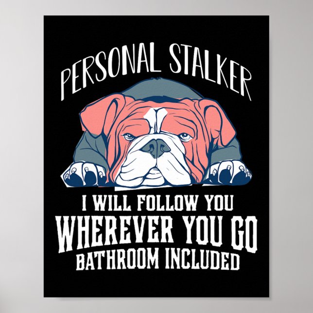 English Bulldog Personal Stalker Will Follow You  Poster (Front)