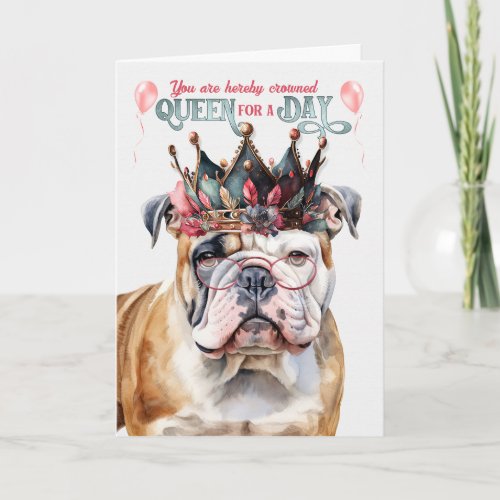 English Bulldog Queen for a Day Funny Birthday Card