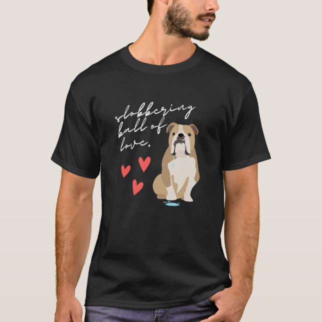 English Bulldog Slobbering Ball of Love T-Shirt (Front)