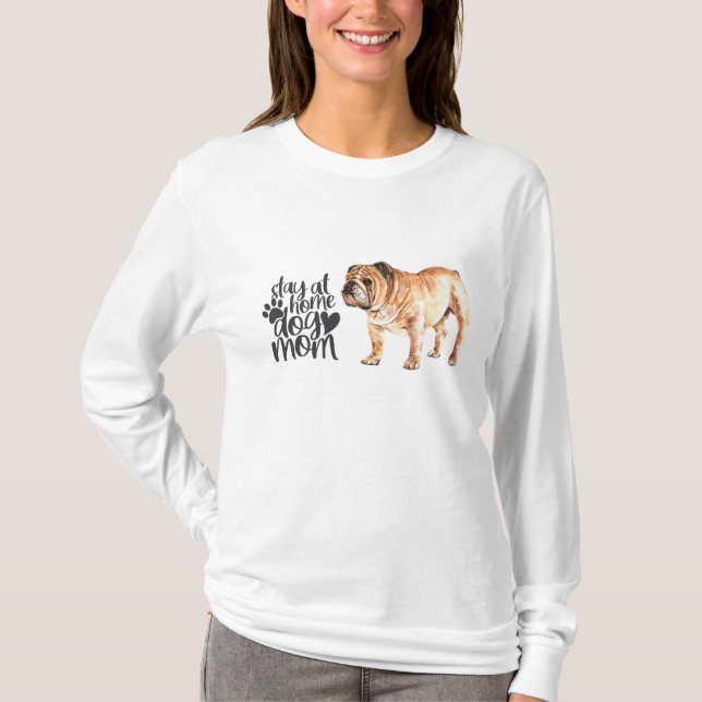 English Bulldog - Stay At Home Dog Mom T-Shirt (Front)
