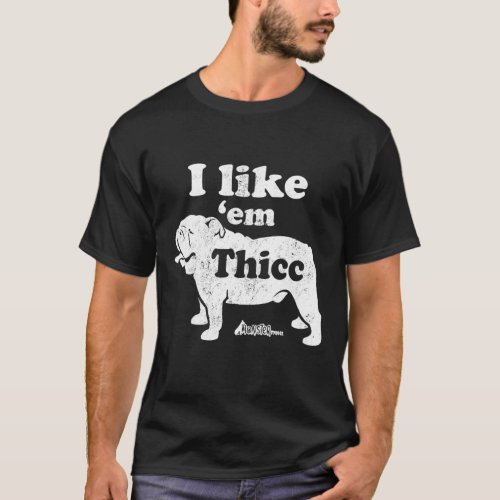English Bulldog Top Cute I Like Em Thicc Chonky T_Shirt