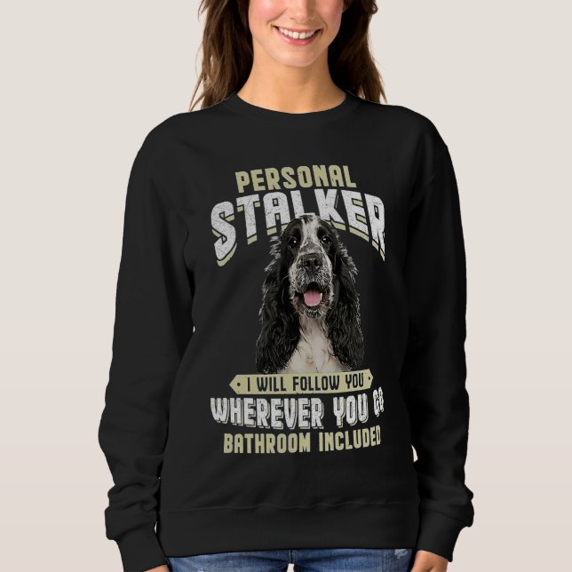 English Cocker Spaniel Personal Stalker I Will Fol Sweatshirt (Front)