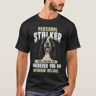 English Cocker Spaniel Personal Stalker I Will Fol T-Shirt
