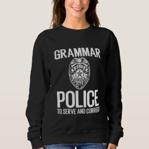 English Grammar Police To Serve And Correct Sweatshirt