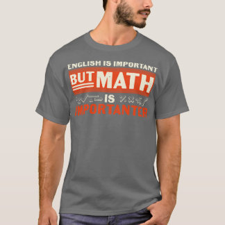 English Is Import but Math Is Importanter T-Shirt