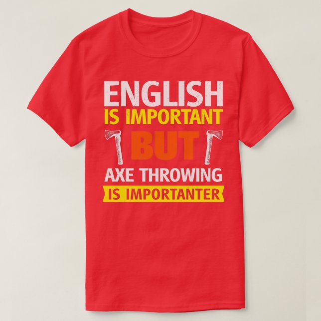 English is Important but Axe Throwing is Important T-Shirt (Design Front)