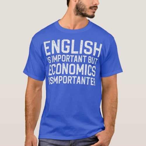 English Is Important But Economics Is Importanter T_Shirt