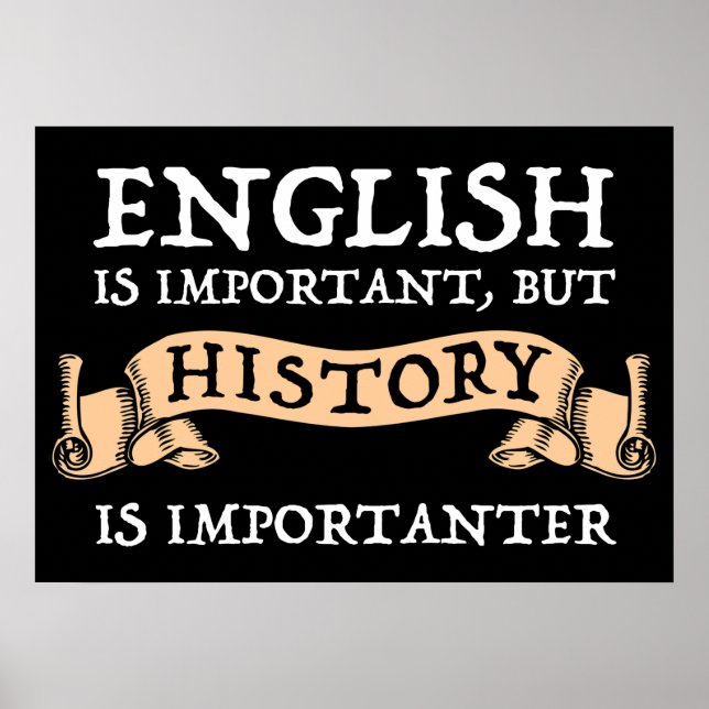 English Is Important But History Is Importanter Poster (Front)