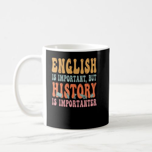 English Is Important But History Is Importanter Te Coffee Mug