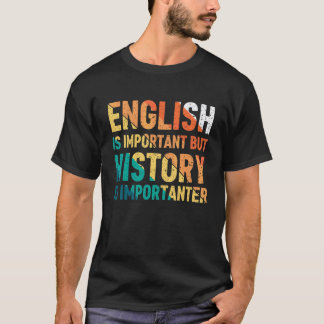 English Is Important But History Is Importanter Te T-Shirt