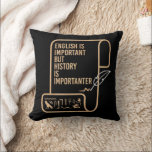 English Is Important But History Is Importanter  Throw Pillow<br><div class="desc">Are you a cool history teacher that loves leading your students to success? If you love history and funny jokes. Makes a wonderful holiday present for elementary,  middle or high school teachers.</div>