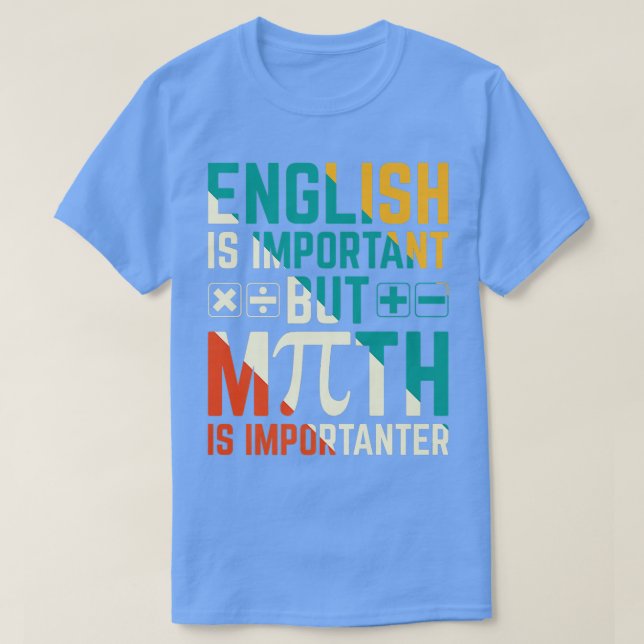 English Is Important But Math Is Importanter 1  T-Shirt (Design Front)
