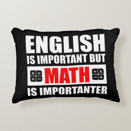 English Is Important But Math Is Importanter Accent Pillow