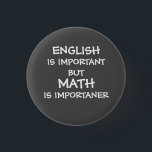 English is important but math is importanter button<br><div class="desc">English is important but math is importanter. For further customization,  go to the "Personalize This Template" section,  then CLICK the "Click to Customize". If you need help,  please contact me.</div>