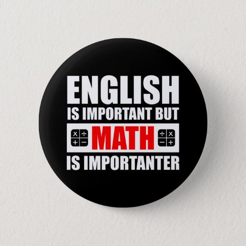 English Is Important But Math Is Importanter Button