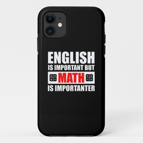 English Is Important But Math Is Importanter iPhone 11 Case