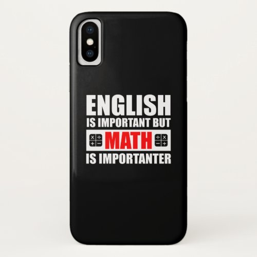 English Is Important But Math Is Importanter iPhone X Case