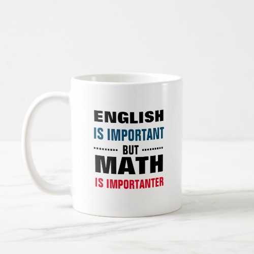 English is important but math is importanter coffee mug