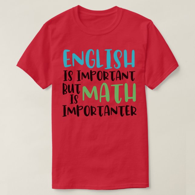 English Is Important But Math Is Importanter Funny T-Shirt (Design Front)