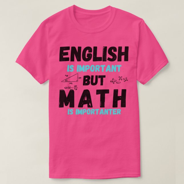 English Is Important But Math Is Importanter Funny T-Shirt (Design Front)
