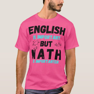 English Is Important But Math Is Importanter Funny T-Shirt