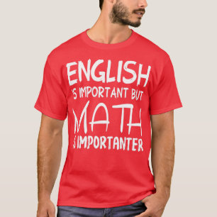 English Is Important But Math Is Importanter  Gift T-Shirt