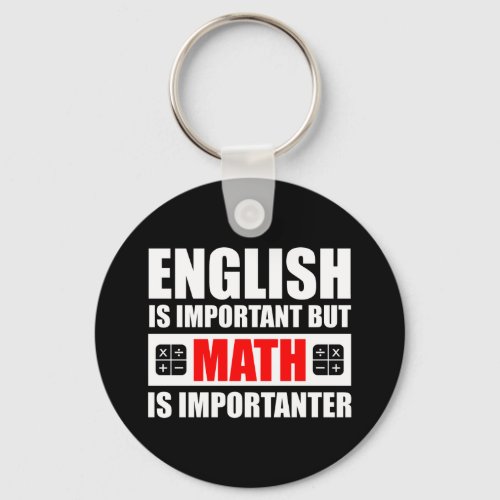 English Is Important But Math Is Importanter Keychain
