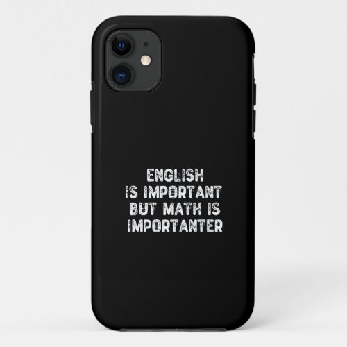 English Is Important But Math Is Importanter _Math iPhone 11 Case