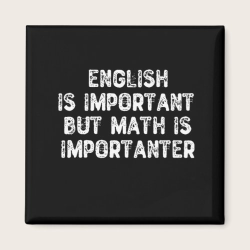English Is Important But Math Is Importanter -Math Magnet