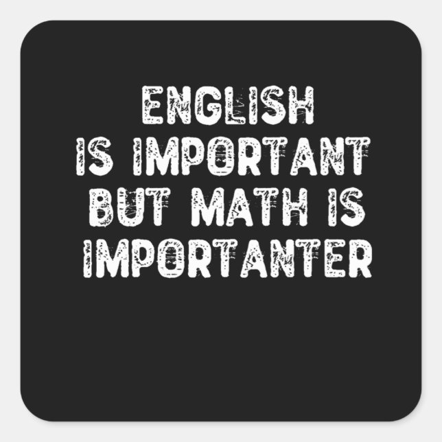 English Is Important But Math Is Importanter -Math Square Sticker (Front)