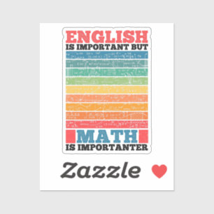 English Is Important But Math Is Importanter Math Sticker