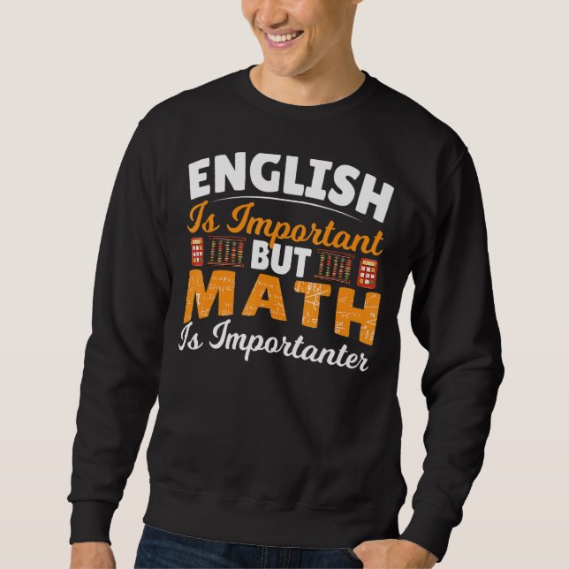 English Is Important But Math Is Importanter Math  Sweatshirt (Front)