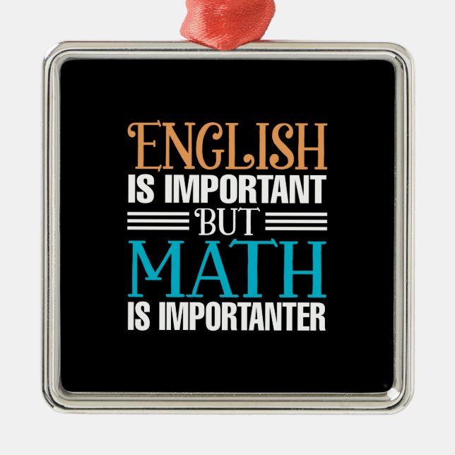 English Is Important But Math Is Importanter Metal Ornament (Front)