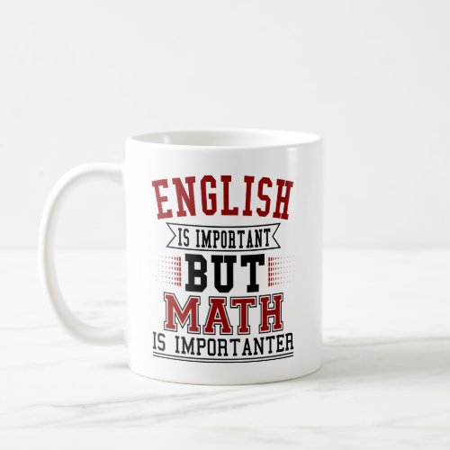 English Is Important But Math Is Importanter Pun Coffee Mug