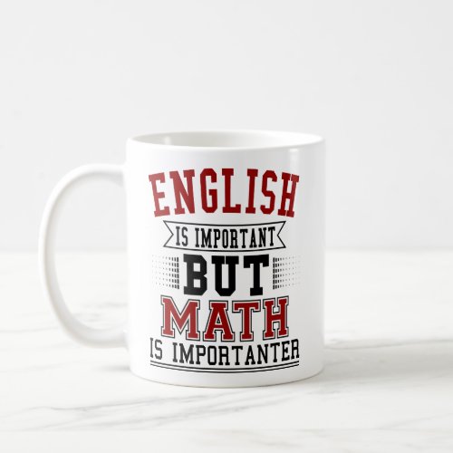 English Is Important But Math Is Importanter Pun Coffee Mug