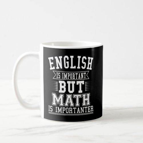 English Is Important But Math Is Importanter Pun Coffee Mug