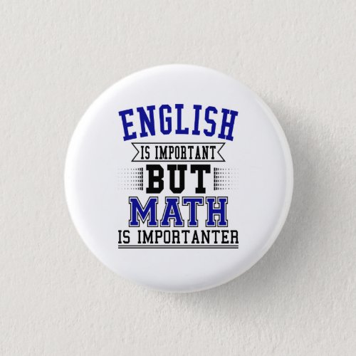 English Is Important But Math Is Importanter Pun Pinback Button