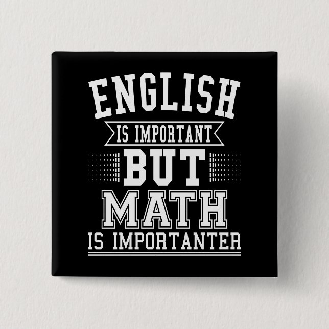 English Is Important But Math Is Importanter Pun Pinback Button (Front)